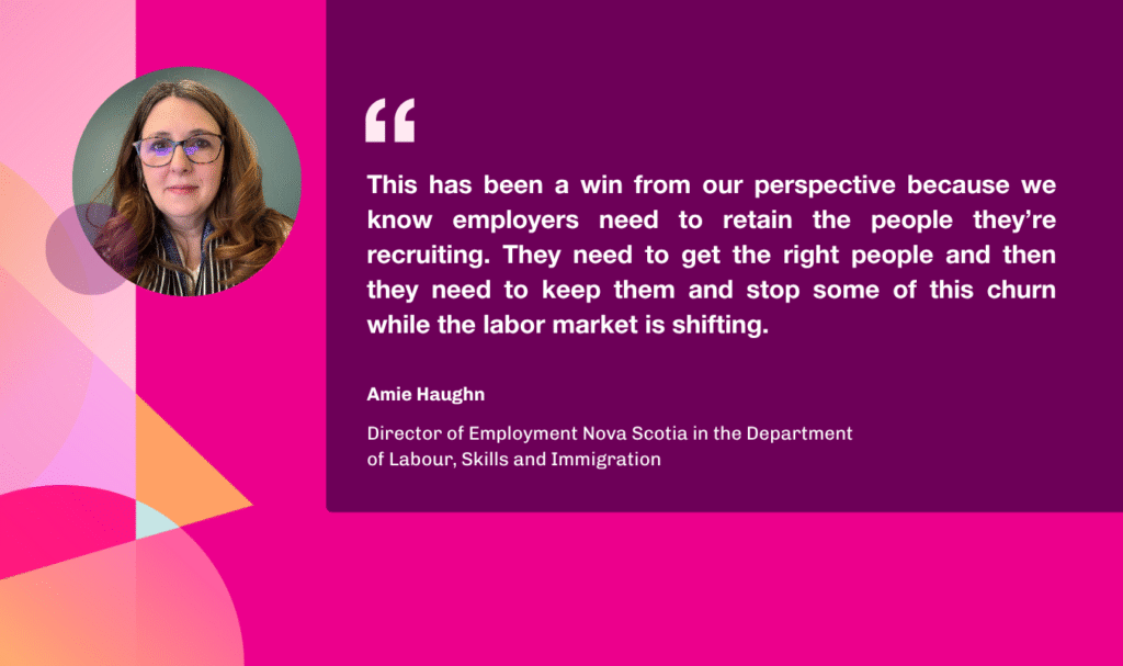 Quote from Amie Haughn that says "this has been a win from our perspective because we know employers need to retain the people they're recruiting. They need to get the right people and then they need to keep them and stop some of this churn while the labour market is shifting."